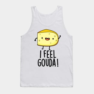 I Feel Gouda Funny Cheese Pun Tank Top